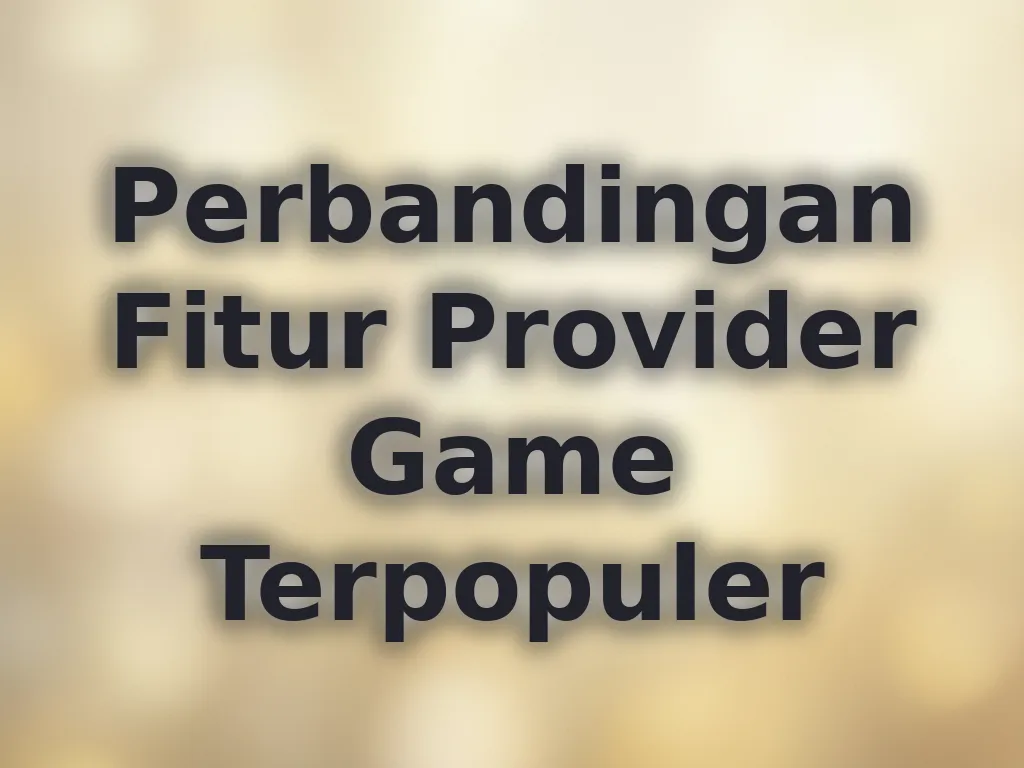 Perbandingan Fitur Provider Game Terpopuler