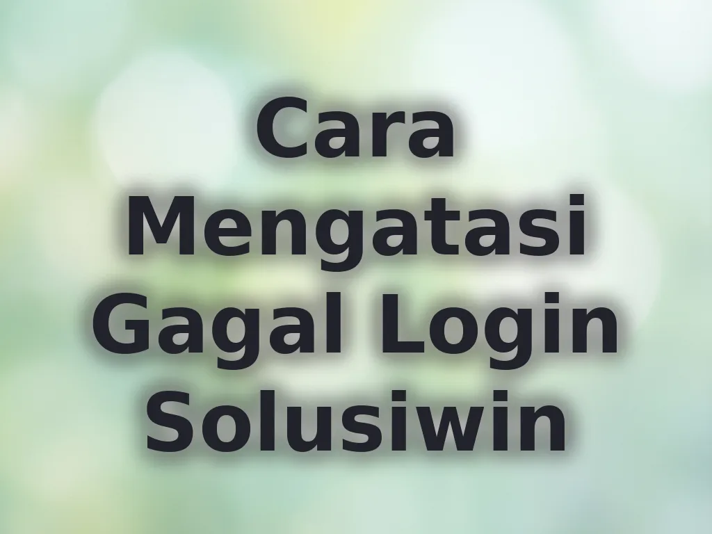 Cara Mengatasi Gagal Login Solusiwin