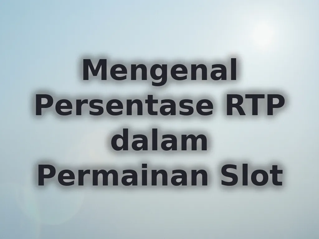 Mengenal Persentase RTP dalam Permainan Slot